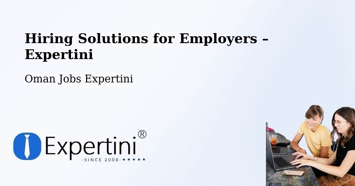 Hiring Solutions for Employers in Izkī - Izkī, Oman Jobs Expertini